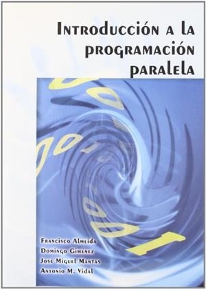 INTRODUCCION A LA PROGRAMACION PARALELA | 9788497326742 | ALMEIDA, FRANCISCO / GIMENEZ, DOMINGO / MANTAS | Llibreria Aqualata | Comprar llibres en català i castellà online | Comprar llibres Igualada