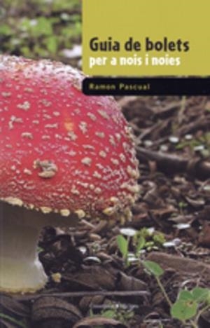 GUIA DE BOLETS PER A NOIS I NOIES | 9788497913966 | PASCUAL, RAMON PASCUAL | Llibreria Aqualata | Comprar libros en catalán y castellano online | Comprar libros Igualada