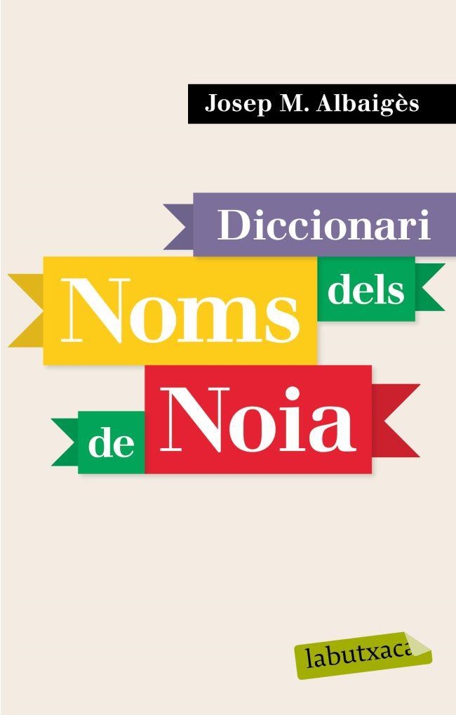 DICCIONARI DELS NOMS DE NOIA (LABUTXACA) | 9788496863941 | ALBAIGES, JOSEP M | Llibreria Aqualata | Comprar libros en catalán y castellano online | Comprar libros Igualada
