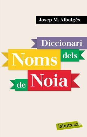 DICCIONARI DELS NOMS DE NOIA (LABUTXACA) | 9788496863941 | ALBAIGES, JOSEP M | Llibreria Aqualata | Comprar llibres en català i castellà online | Comprar llibres Igualada