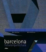 BARCELONA FUTURARQUITECTURA | 9788497855020 | LOPEZ EGEA, MARIO / MOLFOVEANU, MIHAIL | Llibreria Aqualata | Comprar llibres en català i castellà online | Comprar llibres Igualada