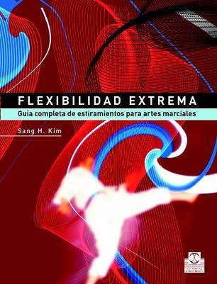 FLEXIBILIDAD EXTREMA : GUIA COMPLETA DE ESTIRAMIENTOS PARA A | 9788480198745 | KIM, SANG | Llibreria Aqualata | Comprar libros en catalán y castellano online | Comprar libros Igualada