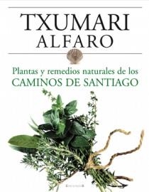 PLANTAS Y REMEDIOS NATURALES DE LOS CAMINOS DE SANTIAGO | 9788466634243 | ALFARO, TXUMARI | Llibreria Aqualata | Comprar libros en catalán y castellano online | Comprar libros Igualada