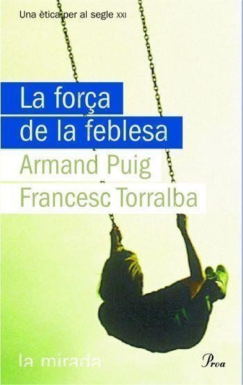 FORÇA DE LA FEBLESA, LA (LA MIRADA 78) | 9788484374619 | PUIG, ARMAND / TORRALBA, ARMAND | Llibreria Aqualata | Comprar llibres en català i castellà online | Comprar llibres Igualada