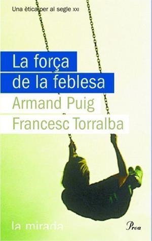 FORÇA DE LA FEBLESA, LA (LA MIRADA 78) | 9788484374619 | PUIG, ARMAND / TORRALBA, ARMAND | Llibreria Aqualata | Comprar llibres en català i castellà online | Comprar llibres Igualada