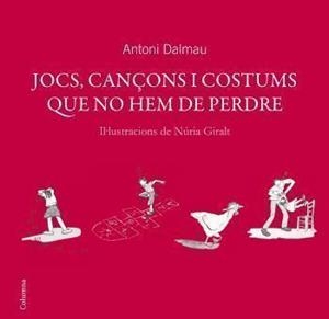 JOCS, CANÇONS I COSTUMS QUE NO HEM DE PERDRE | 9788466408738 | DALMAU, ANTONI | Llibreria Aqualata | Comprar libros en catalán y castellano online | Comprar libros Igualada