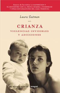 CRIANZA. LA- VIOLENCIAS INVISIBLES Y ADICCIONES | 9788498673678 | GUTMAN, LAURA | Llibreria Aqualata | Comprar libros en catalán y castellano online | Comprar libros Igualada