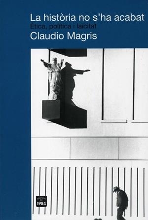 HISTORIA NO S'ACABAT, LA. ETICA, POLICITA I LAICITAT | 9788492440146 | MAGRIS, CLAUDIO | Llibreria Aqualata | Comprar libros en catalán y castellano online | Comprar libros Igualada