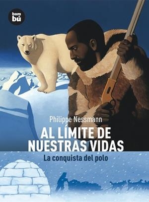 AL LIMITE DE NUESTRAS VIDAS, LA CONQUISTA DEL POLO | 9788483430514 | PHILIPPE NESSMANN | Llibreria Aqualata | Comprar libros en catalán y castellano online | Comprar libros Igualada