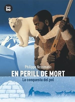 EN PERILL DE MORT. LA CONQUESTA DEL POL | 9788483430507 | NESSMANN, PHILIPPE | Llibreria Aqualata | Comprar llibres en català i castellà online | Comprar llibres Igualada