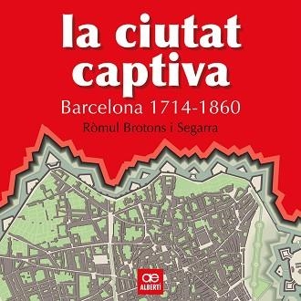 CIUTAT CAPTIVA, LA. BARCELONA 1714-1860 | 9788472460867 | BROTONS, ROMUL | Llibreria Aqualata | Comprar llibres en català i castellà online | Comprar llibres Igualada