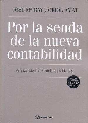 POR LA SENDA DE LA NUEVA CONTABILIDAD | 9788496612891 | GAY, JOSE MARIA / AMAT, ORIOL | Llibreria Aqualata | Comprar libros en catalán y castellano online | Comprar libros Igualada