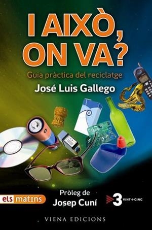 I AIXO ON VA? GUIA PRACTICA DEL RECICLATGE | 9788483305072 | GALLEGO, JOSE LUIS | Llibreria Aqualata | Comprar libros en catalán y castellano online | Comprar libros Igualada