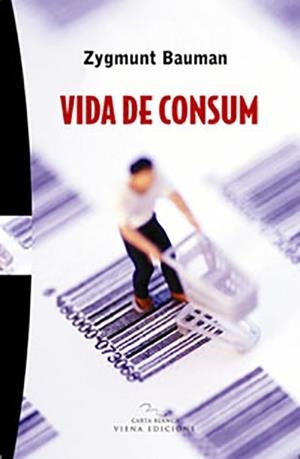VIDA DE CONSUM (CARTA BLANCA 14) | 9788483305126 | BAUMAN, ZYGMUNT | Llibreria Aqualata | Comprar llibres en català i castellà online | Comprar llibres Igualada