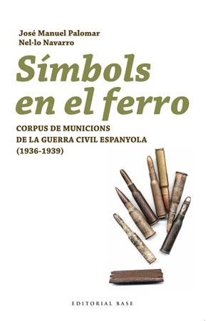 SIMBOLS EN EL FERRO. CORPUS DE MUNICIONS DE LA GUERRA CIVIL | 9788492437160 | PALOMAR, JOSE MANUEL / NAVARRO, NEL·LO | Llibreria Aqualata | Comprar libros en catalán y castellano online | Comprar libros Igualada