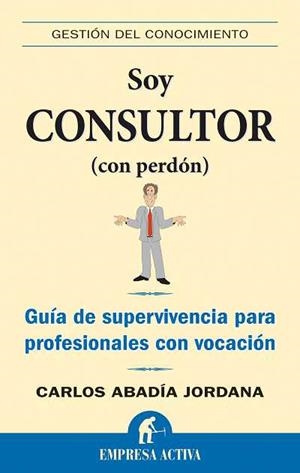 SOY CONSULTOR (CON PERDON) | 9788492452149 | ABADIA JORDANA, CARLOS | Llibreria Aqualata | Comprar libros en catalán y castellano online | Comprar libros Igualada