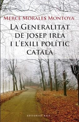 GENERALITAT DE JOSEP IRLA I L'EXILI POLITICA CATALA, LA | 9788492437177 | MORALES MONTOYA, MERCE | Llibreria Aqualata | Comprar libros en catalán y castellano online | Comprar libros Igualada