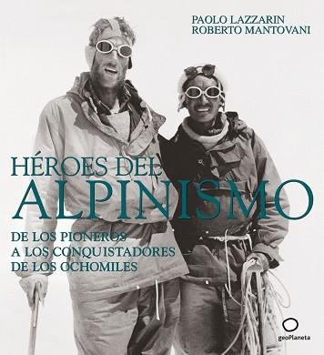 HEROES DEL ALPINISMO.DE LOS PIONEROS A LOS CONQUISTADORES DE | 9788408082552 | LAZZARIN,PAOLO/MANTOVANI,ROBERTO | Llibreria Aqualata | Comprar libros en catalán y castellano online | Comprar libros Igualada