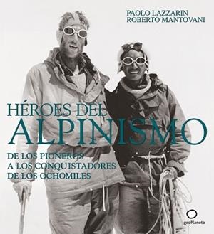 HEROES DEL ALPINISMO.DE LOS PIONEROS A LOS CONQUISTADORES DE | 9788408082552 | LAZZARIN,PAOLO/MANTOVANI,ROBERTO | Llibreria Aqualata | Comprar libros en catalán y castellano online | Comprar libros Igualada
