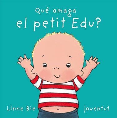 QUE AMAGA EL PETIT EDU? (PETIT EDU) | 9788426136992 | BIE, LINNE | Llibreria Aqualata | Comprar llibres en català i castellà online | Comprar llibres Igualada