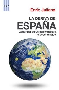 DERIVA DE ESPAÑA, LA. GEOGRAFIA DE UN PAIS VIGOROSO | 9788498674651 | JULIANA, ENRIC | Llibreria Aqualata | Comprar libros en catalán y castellano online | Comprar libros Igualada