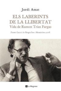 LABERINTS DE LA LLIBERTAT, ELS. VIDA DE RAMON TRIAS FARGAS | 9788498674187 | AMAT, JORDI | Llibreria Aqualata | Comprar libros en catalán y castellano online | Comprar libros Igualada