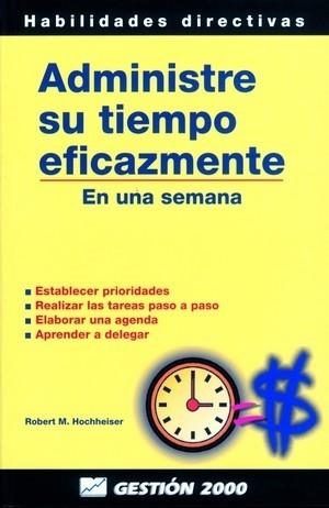 ADMINISTRE SU TIEMPO EFICAZMENTE (HABILIDADES DIRECTIVAS) | 9788480884297 | HOCHHEISER, ROBERT | Llibreria Aqualata | Comprar libros en catalán y castellano online | Comprar libros Igualada
