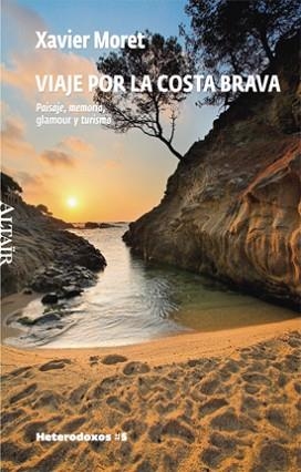 VIAJE POR LA COSTA BRAVA : PAISAJE, MEMORIA, GLAMOUR Y TURIS | 9788493622053 | MORET, XAVIER (1952- ) | Llibreria Aqualata | Comprar libros en catalán y castellano online | Comprar libros Igualada