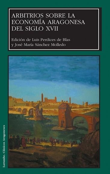 ARBITRIOS SOBRE LA ECONOMIA ARAGONESA DEL SIGLO XVII | 9788477339489 | PERDICES DE BLAS, LUIS (ED) | Llibreria Aqualata | Comprar libros en catalán y castellano online | Comprar libros Igualada