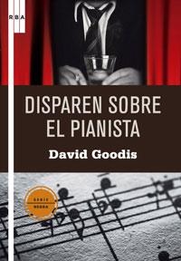 DISPAREN SOBRE EL PIANISTA (SERIE NEGRA 19) | 9788498675023 | GOODIS, DAVID | Llibreria Aqualata | Comprar libros en catalán y castellano online | Comprar libros Igualada