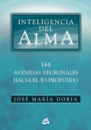 INTELIGENCIA DEL ALMA : 144 AVENIDAS NEURONALES HACIA EL YO | 9788484452508 | DORIA, JOSE MARIA | Llibreria Aqualata | Comprar libros en catalán y castellano online | Comprar libros Igualada