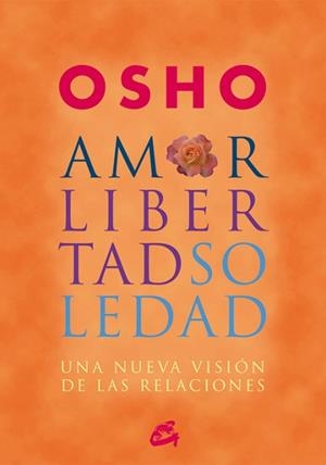 AMOR, LIBERTAD Y SOLEDAD : UNA NUEVA VISION DE LAS RELACIONE | 9788484452515 | OSHO (1931-1990) | Llibreria Aqualata | Comprar llibres en català i castellà online | Comprar llibres Igualada