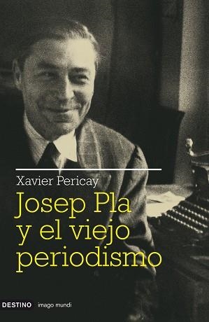 JOSEP PLA Y EL VIEJO PERIODISMO (IMAGO MUNDI 161) | 9788423341511 | PERICAY, XAVIER | Llibreria Aqualata | Comprar llibres en català i castellà online | Comprar llibres Igualada