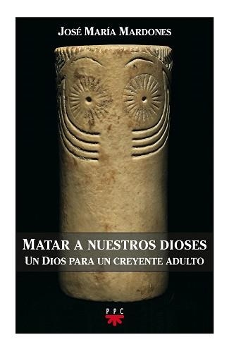 MATAR A NUESTROS DIOSES : UN DIOS PARA UN CREYENTE ADULTO | 9788428816267 | MARDONES, JOSE MARIA | Llibreria Aqualata | Comprar libros en catalán y castellano online | Comprar libros Igualada