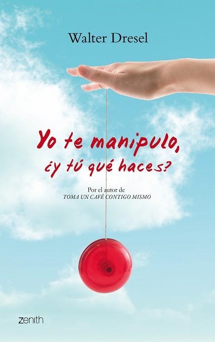 YO TE MANIPULO, ¿Y TÚ QUE HACES? (ZENITH) | 9788408079798 | DRESEL, WALTER | Llibreria Aqualata | Comprar llibres en català i castellà online | Comprar llibres Igualada