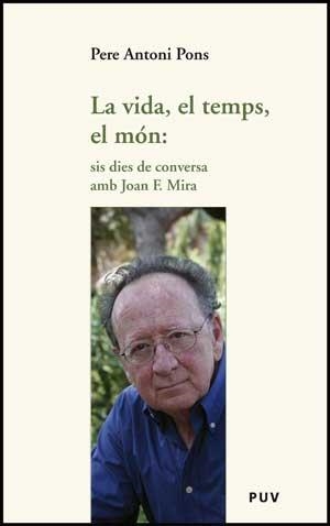 VIDA, EL TEMPS, EL MON, LA. SIS DIES DE CONVERSA AMB JOAN F. | 9788437074191 | PONS, PERE ANTONI | Llibreria Aqualata | Comprar libros en catalán y castellano online | Comprar libros Igualada