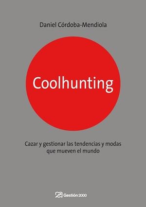 COOLHUNTING. CAZAR Y GESTIONAR LAS TENDENCIAS Y MODAS | 9788498750270 | CORDOBA MENDIOLA, DANIEL | Llibreria Aqualata | Comprar llibres en català i castellà online | Comprar llibres Igualada