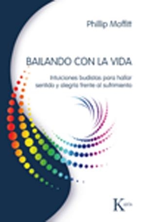 BAILANDO CON LA VIDA. INTUICIONES BUDISTAS PARA HALALR SENTI | 9788472457072 | MOFFITT, PHILLIP | Llibreria Aqualata | Comprar libros en catalán y castellano online | Comprar libros Igualada