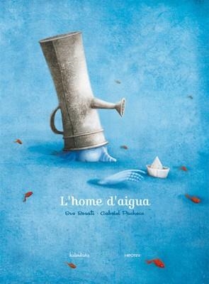HOME D'AIGUA, L' | 9788493666767 | ROSATI, IVO / PACHECO, GABRIEL | Llibreria Aqualata | Comprar libros en catalán y castellano online | Comprar libros Igualada