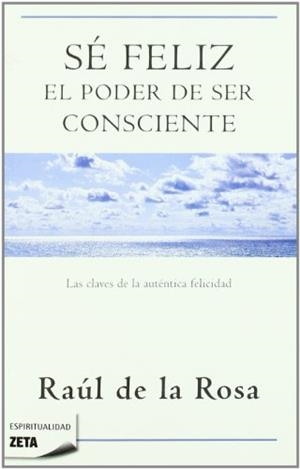 SE FELIZ. EL PODER DE SER CONSCIENTE (ZETA ESPIRITUAL 119) | 9788498723076 | DE LA ROSA, RAUL | Llibreria Aqualata | Comprar llibres en català i castellà online | Comprar llibres Igualada