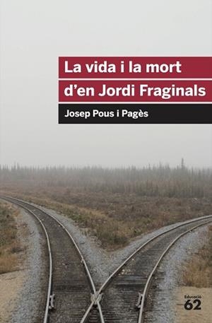 VIDA I LA MORT D'EN JORDI FRAGINALS, LA (ED 62 49) | 9788492672103 | POUS I PAGES, JOSEP | Llibreria Aqualata | Comprar llibres en català i castellà online | Comprar llibres Igualada