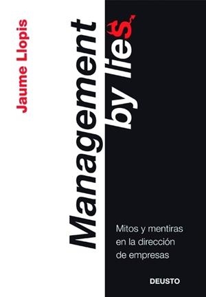MANAGEMENT BY LIES. MITOS Y MENTIRAS EN LA DIRECCION DE EMPR | 9788423427086 | LLOPIS, JAUME | Llibreria Aqualata | Comprar libros en catalán y castellano online | Comprar libros Igualada