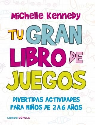 TU GRAN LIBRO DE JUEGOS. ACTIVIDADES PARA 2 A 6 AÑOS | 9788448067502 | KENNEDY, MICHELLE | Llibreria Aqualata | Comprar llibres en català i castellà online | Comprar llibres Igualada