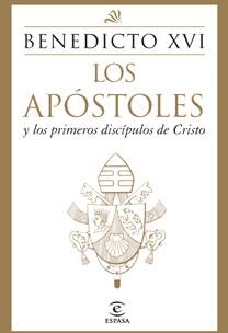 APOSTOLES Y LOS PRIMEROS DISCIPULOS DE CRISTO, LOS | 9788467031447 | BENEDICTO XVI | Llibreria Aqualata | Comprar libros en catalán y castellano online | Comprar libros Igualada
