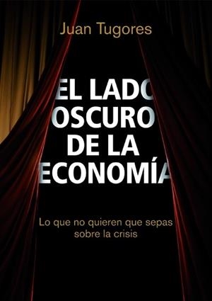 LADO OSCURO DE LA ECONOMIA, EL | 9788498750461 | TUGORES, JUAN | Llibreria Aqualata | Comprar llibres en català i castellà online | Comprar llibres Igualada