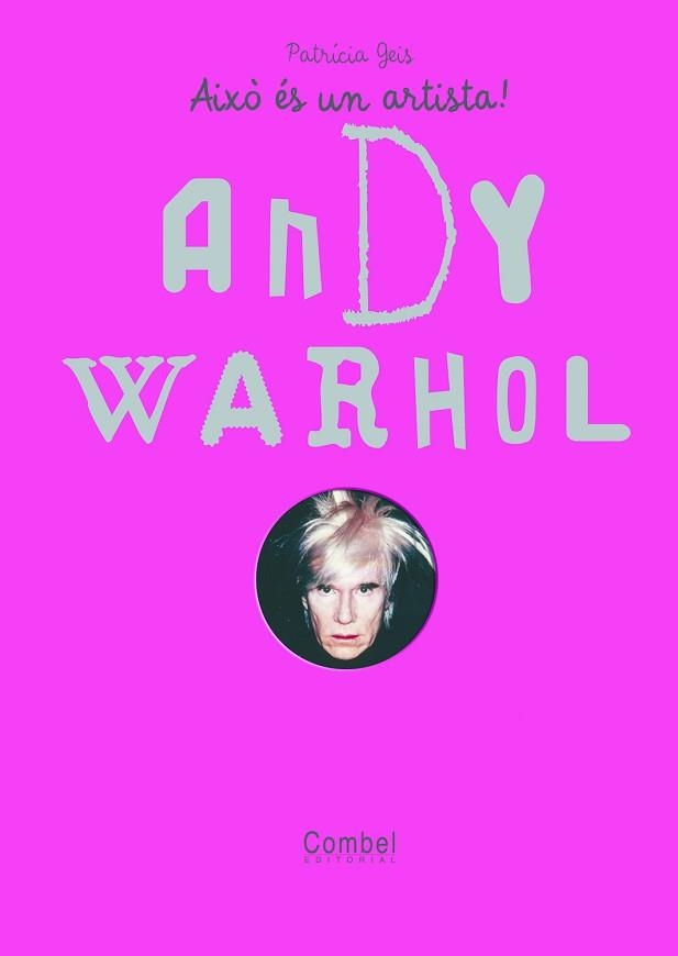 ANDY WARHOL, AIXO ES UN ARTISTA | 9788498254860 | GEIS, PATRICIA | Llibreria Aqualata | Comprar libros en catalán y castellano online | Comprar libros Igualada