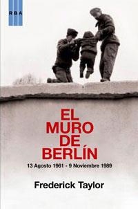 MURO DE BERLIN, EL. 13 DE AGOSTO DE 1961 - 9 DE NOVIEMBRE DE | 9788498676365 | TAYLOR, FREDERICK | Llibreria Aqualata | Comprar llibres en català i castellà online | Comprar llibres Igualada