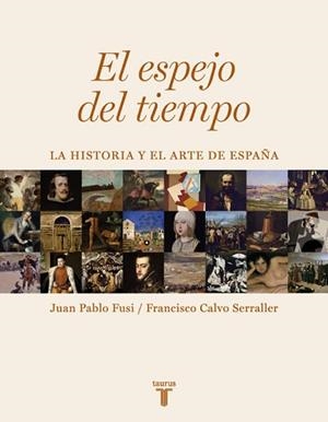 ESPEJO DEL TIEMPO, EL. LA HISTORIA Y EL ARTE DE ESPAÑA | 9788430606733 | FUSI, JUAN PABLO / CALVO, FRANCISCO | Llibreria Aqualata | Comprar libros en catalán y castellano online | Comprar libros Igualada