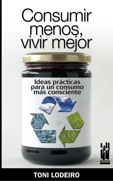 CONSUMIR MENOS, VIVIR MEJOR | 9788481365153 | LODEIRO, TONI | Llibreria Aqualata | Comprar libros en catalán y castellano online | Comprar libros Igualada