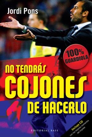 NO TENDRAS COJONES DE HACERLO (OPINIOS SOBRE JOSEP GUARDIOLA | 9788492437344 | PONS, JORDI | Llibreria Aqualata | Comprar libros en catalán y castellano online | Comprar libros Igualada